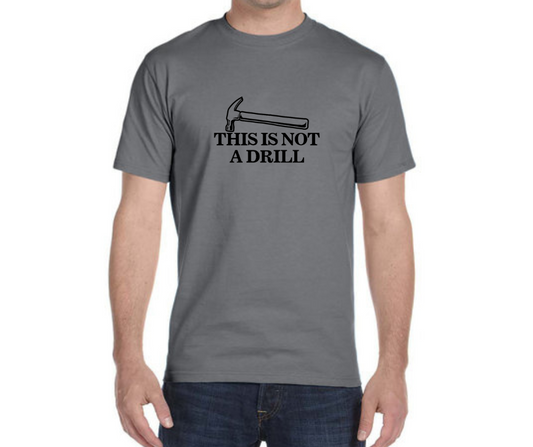 Not A Drill T-Shirt